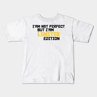I am not perfect but i'am limited edition Kids T-Shirt